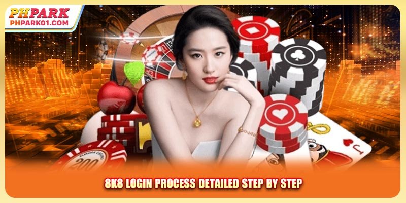 8K8 login process detailed step by step