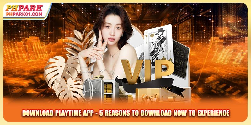 Download Playtime App - 5 Reasons To Download Now To Experience