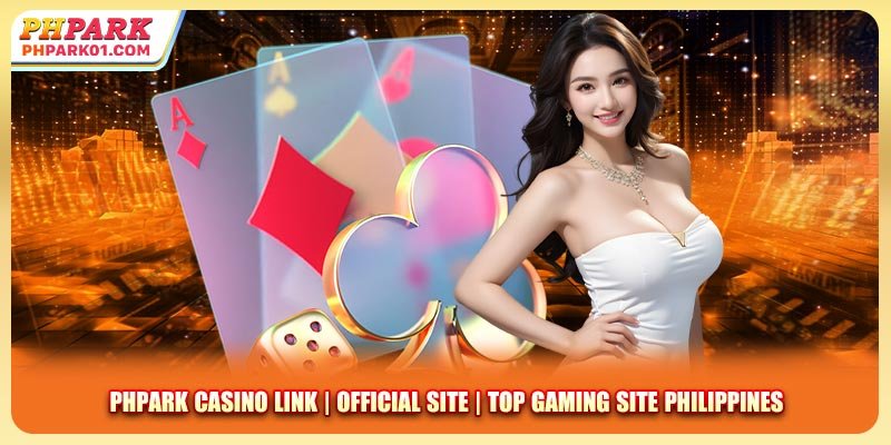 PHPARK Casino Link | Official Site | Top Gaming Site Philippines