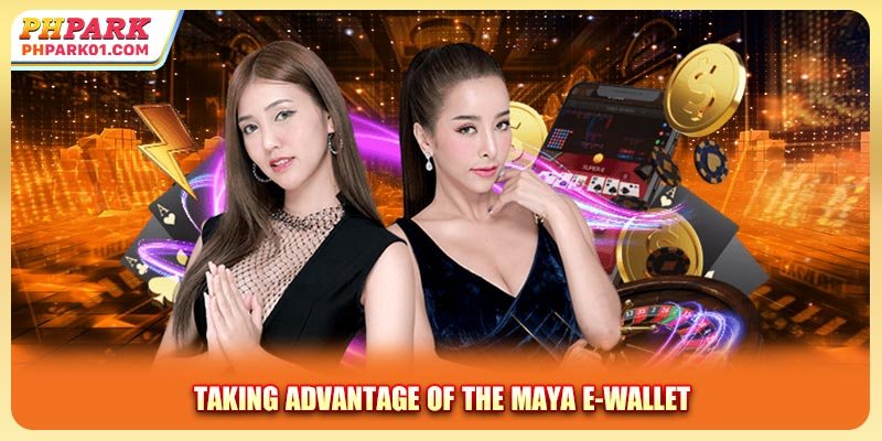 Taking Advantage of the Maya E-Wallet